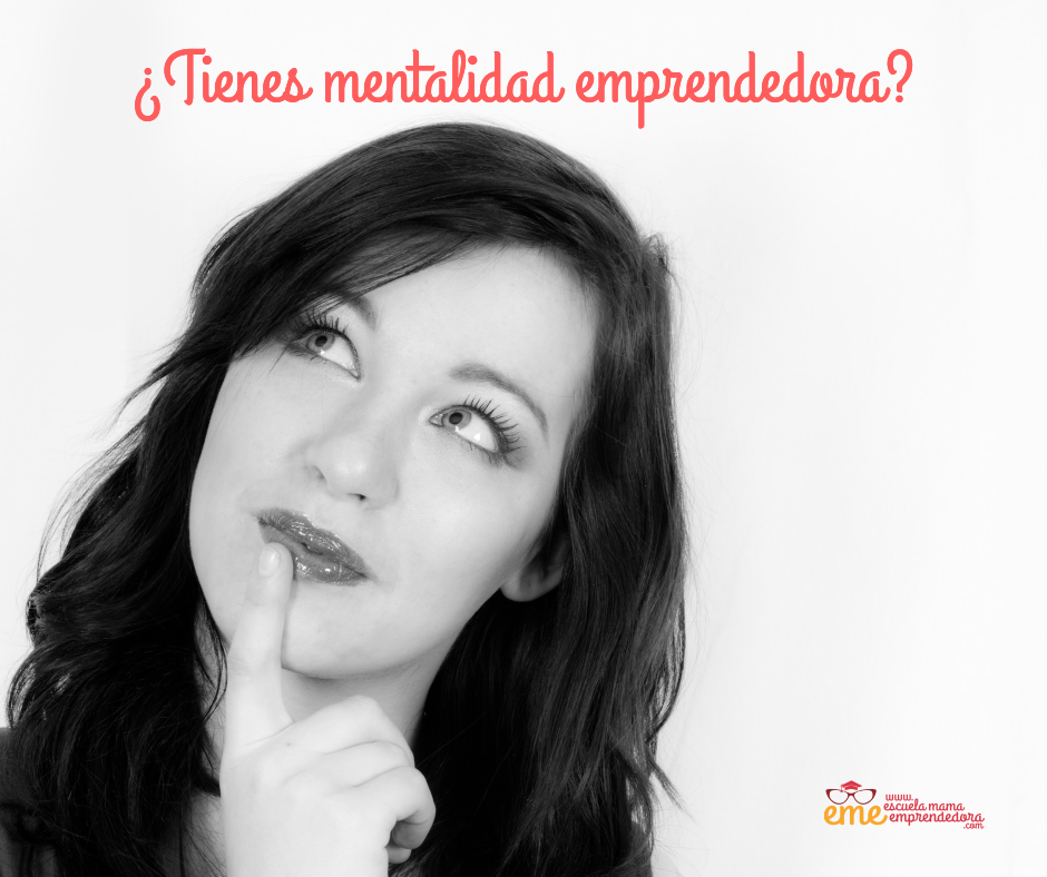 Tienes Mentalidad Emprendedora Escuela Mama Emprendedora