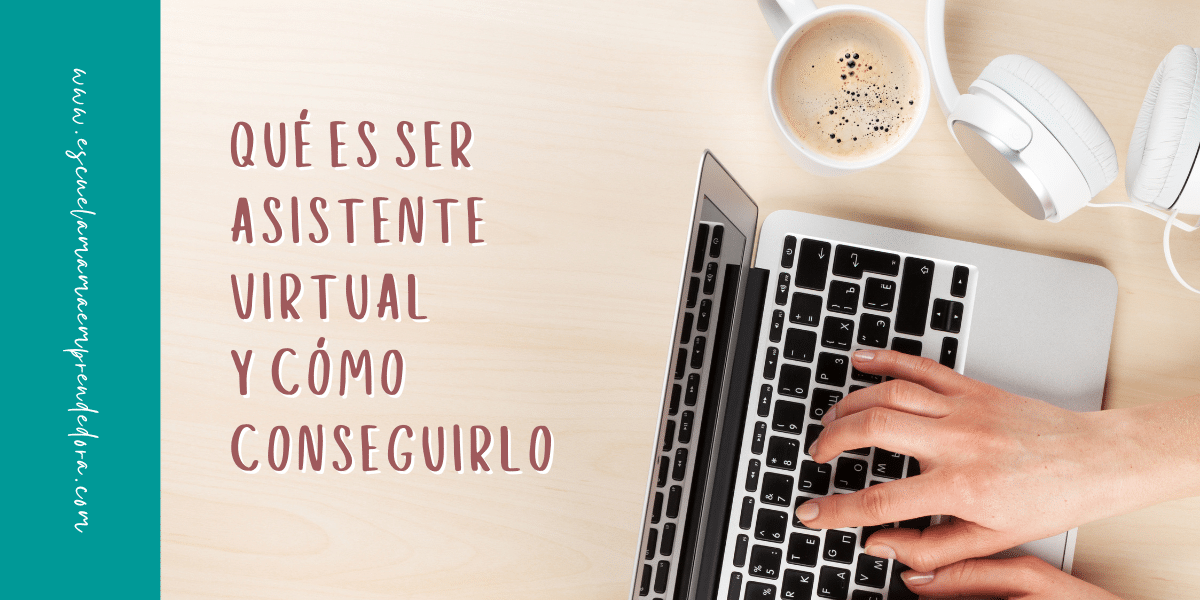 Qu Es Ser Asistente Virtual Y C Mo Conseguirlo Escuela Mama Emprendedora